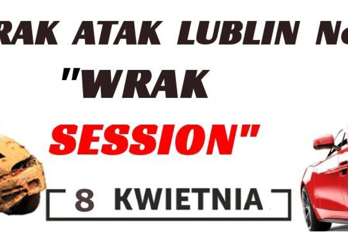 Wrak Atak Lublin no 13 "Wrak Session" 